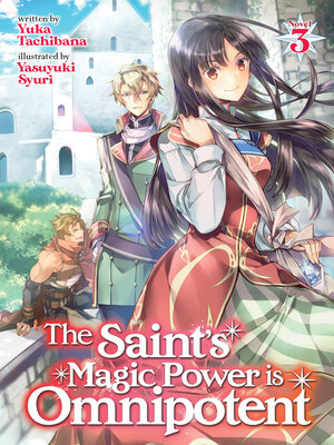 cover image of The Saint's Magic Power is Omnipotent (Light Novel), Volume 3